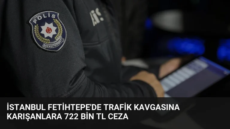 İstanbul Fetihtepe’de Trafik Kavgasına Karışanlara 722 Bin TL Ceza