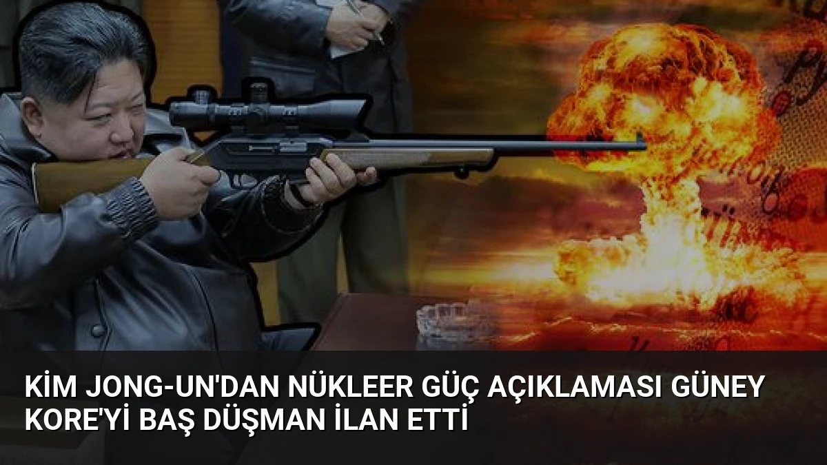 Kim Jong-un’dan Nükleer Güç Açıklaması Güney Kore’yi Baş Düşman İlan Etti