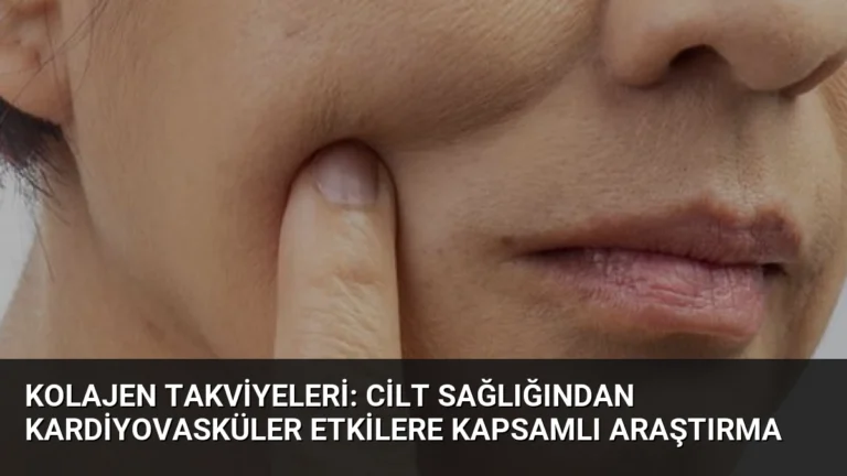 Kolajen Takviyeleri: Cilt Sağlığından Kardiyovasküler Etkilere Kapsamlı Araştırma