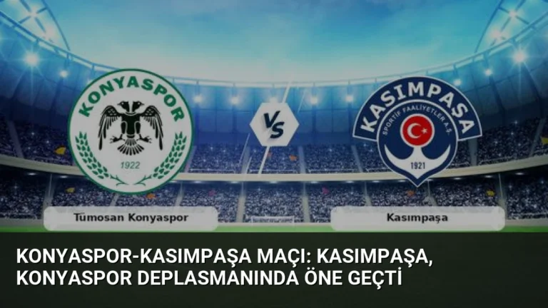 Konyaspor-Kasımpaşa Maçı: Kasımpaşa, Konyaspor Deplasmanında Öne Geçti