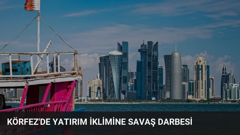 Körfez’de yatırım iklimine savaş darbesi