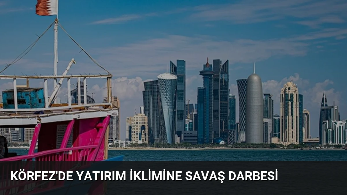 Körfez’de yatırım iklimine savaş darbesi