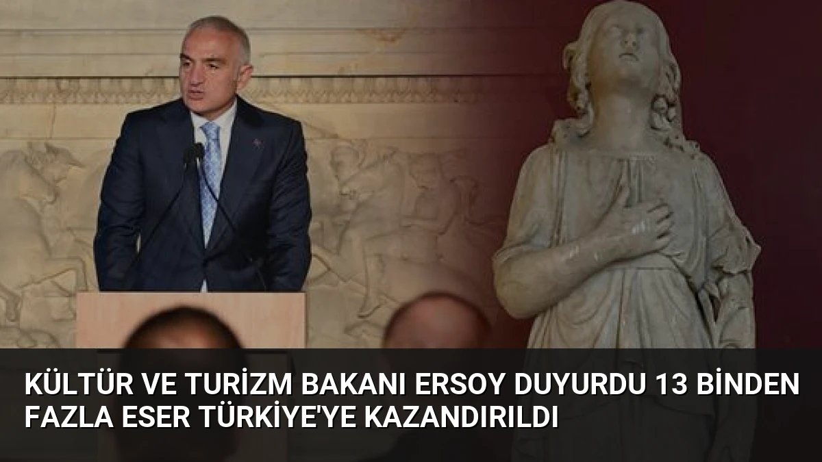 Kültür ve Turizm Bakanı Ersoy Duyurdu 13 Binden Fazla Eser Türkiye’ye Kazandırıldı