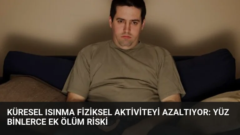 Küresel Isınma Fiziksel Aktiviteyi Azaltıyor: Yüz Binlerce Ek Ölüm Riski