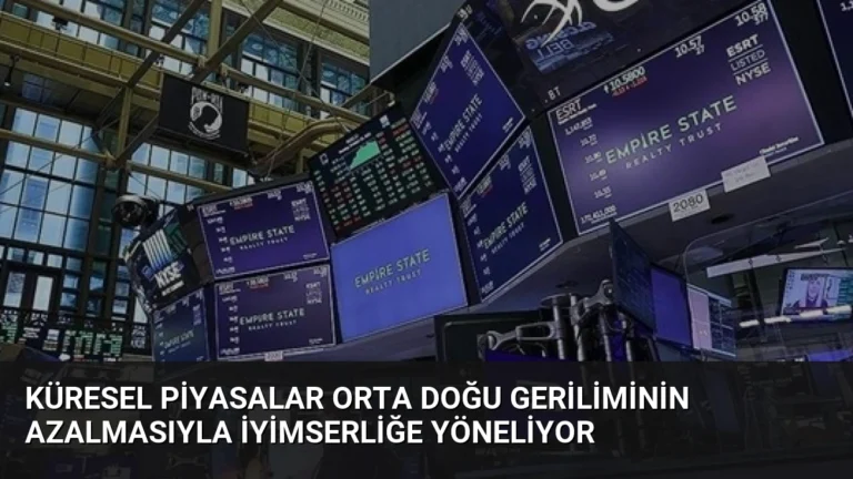 Küresel Piyasalar Orta Doğu Geriliminin Azalmasıyla İyimserliğe Yöneliyor