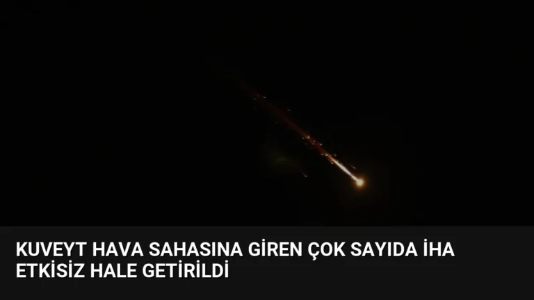 Kuveyt Hava Sahasına Giren Çok Sayıda İHA Etkisiz Hale Getirildi