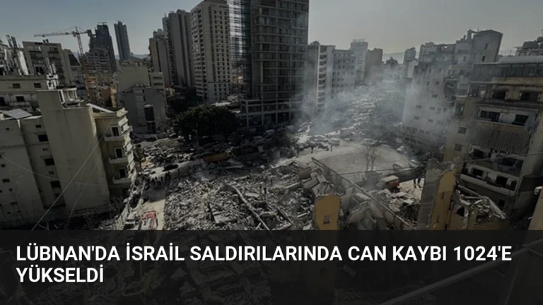 Lübnan’da İsrail Saldırılarında Can Kaybı 1024’e Yükseldi