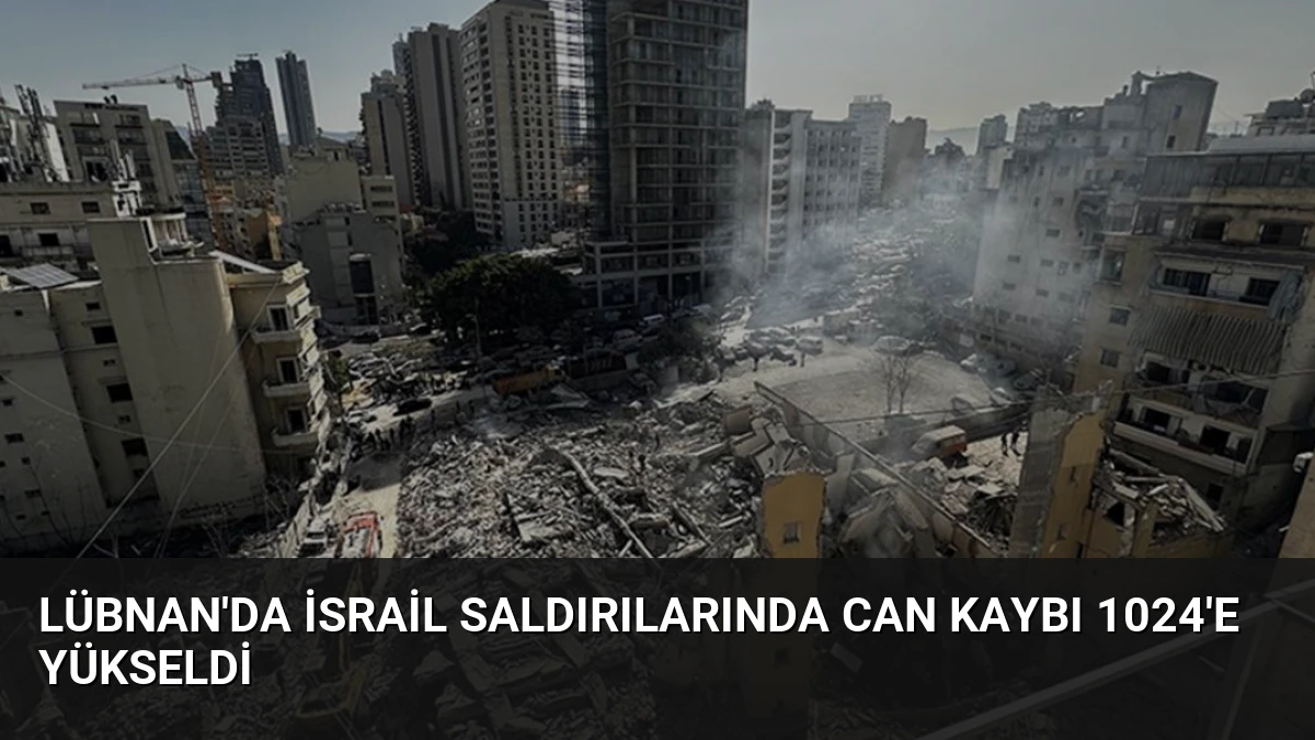Lübnan’da İsrail Saldırılarında Can Kaybı 1024’e Yükseldi