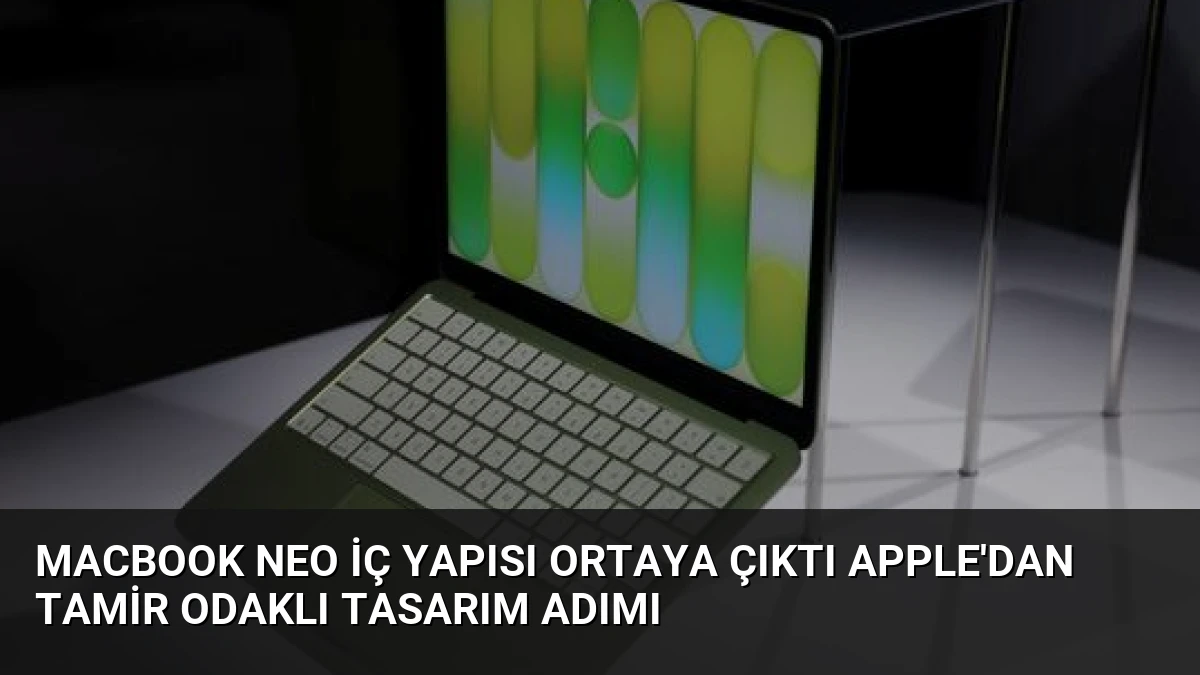 MacBook Neo İç Yapısı Ortaya Çıktı Apple’dan Tamir Odaklı Tasarım Adımı