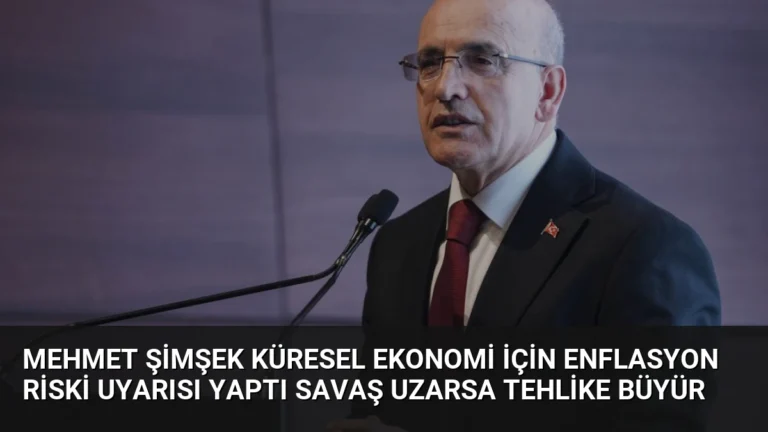 Mehmet Şimşek Küresel Ekonomi İçin Enflasyon Riski Uyarısı Yaptı Savaş Uzarsa Tehlike Büyür