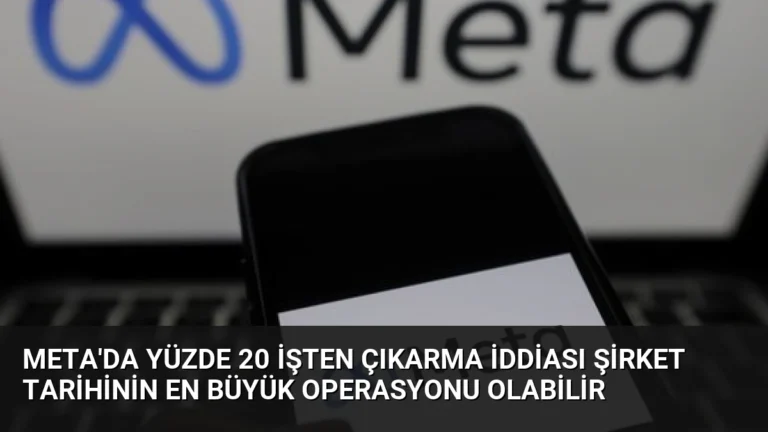 Meta’da Yüzde 20 İşten Çıkarma İddiası Şirket Tarihinin En Büyük Operasyonu Olabilir