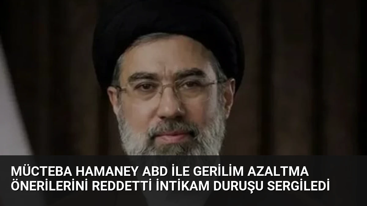 Mücteba Hamaney ABD ile gerilim azaltma önerilerini reddetti intikam duruşu sergiledi