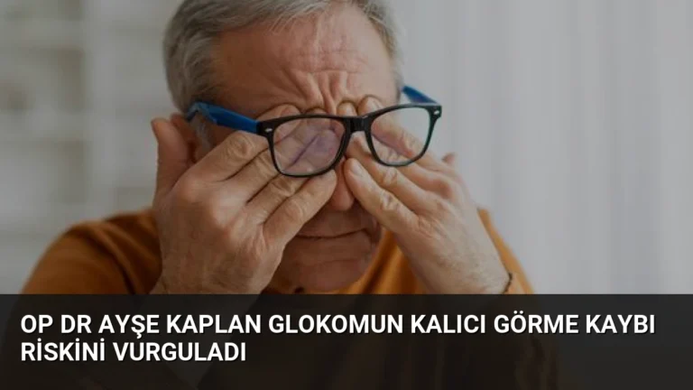 Op Dr Ayşe Kaplan Glokomun Kalıcı Görme Kaybı Riskini Vurguladı