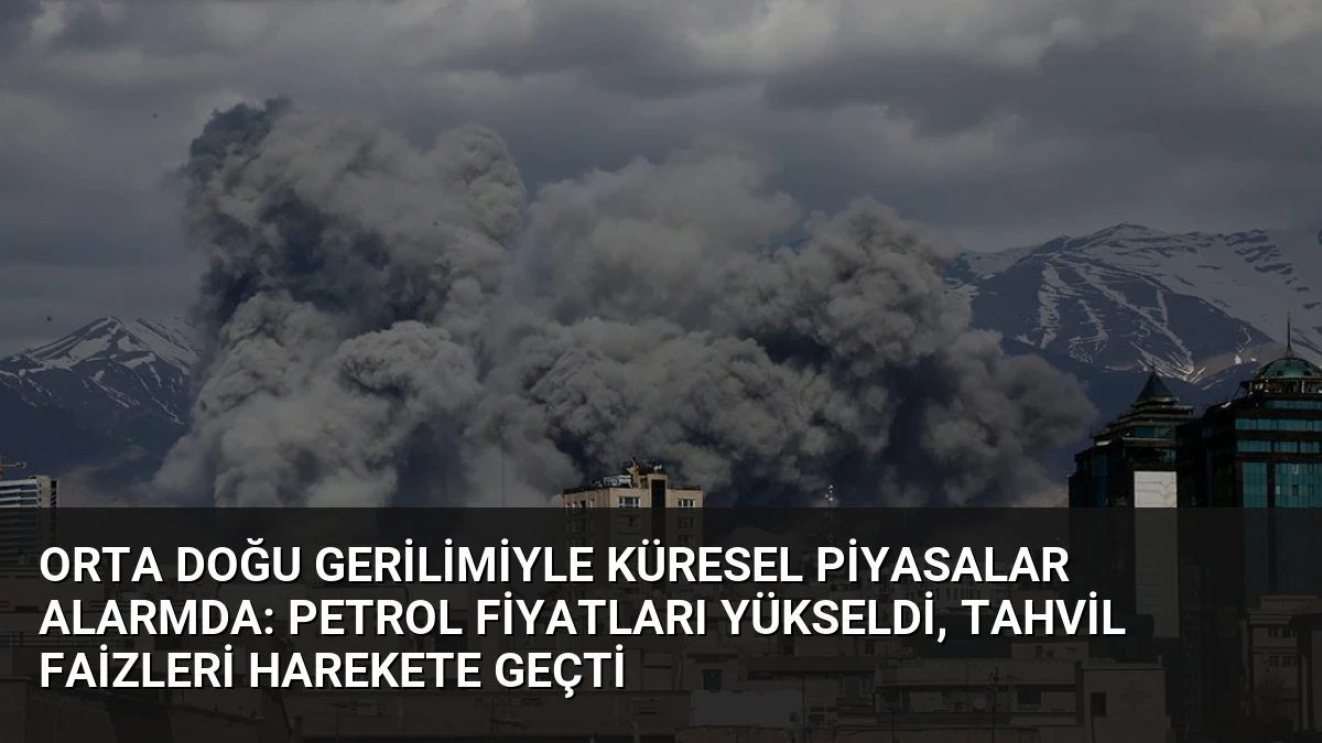 Orta Doğu Gerilimiyle Küresel Piyasalar Alarmda: Petrol Fiyatları Yükseldi, Tahvil Faizleri Harekete Geçti