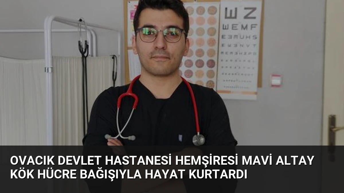 Ovacık Devlet Hastanesi Hemşiresi Mavi Altay Kök Hücre Bağışıyla Hayat Kurtardı