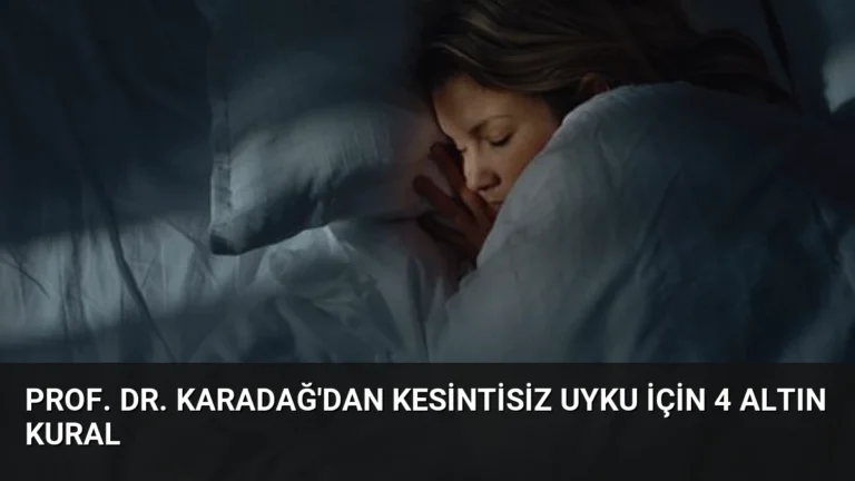 Prof. Dr. Karadağ’dan Kesintisiz Uyku İçin 4 Altın Kural