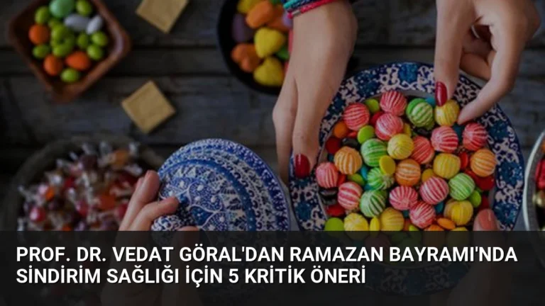 Prof. Dr. Vedat Göral’dan Ramazan Bayramı’nda Sindirim Sağlığı İçin 5 Kritik Öneri