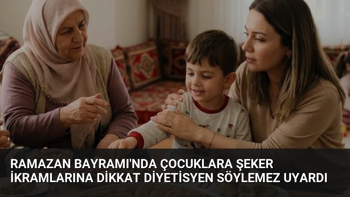 Ramazan Bayramı’nda Çocuklara Şeker İkramlarına Dikkat Diyetisyen Söylemez Uyardı