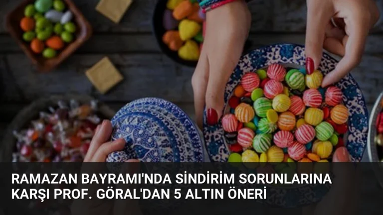 Ramazan Bayramı’nda Sindirim Sorunlarına Karşı Prof. Göral’dan 5 Altın Öneri