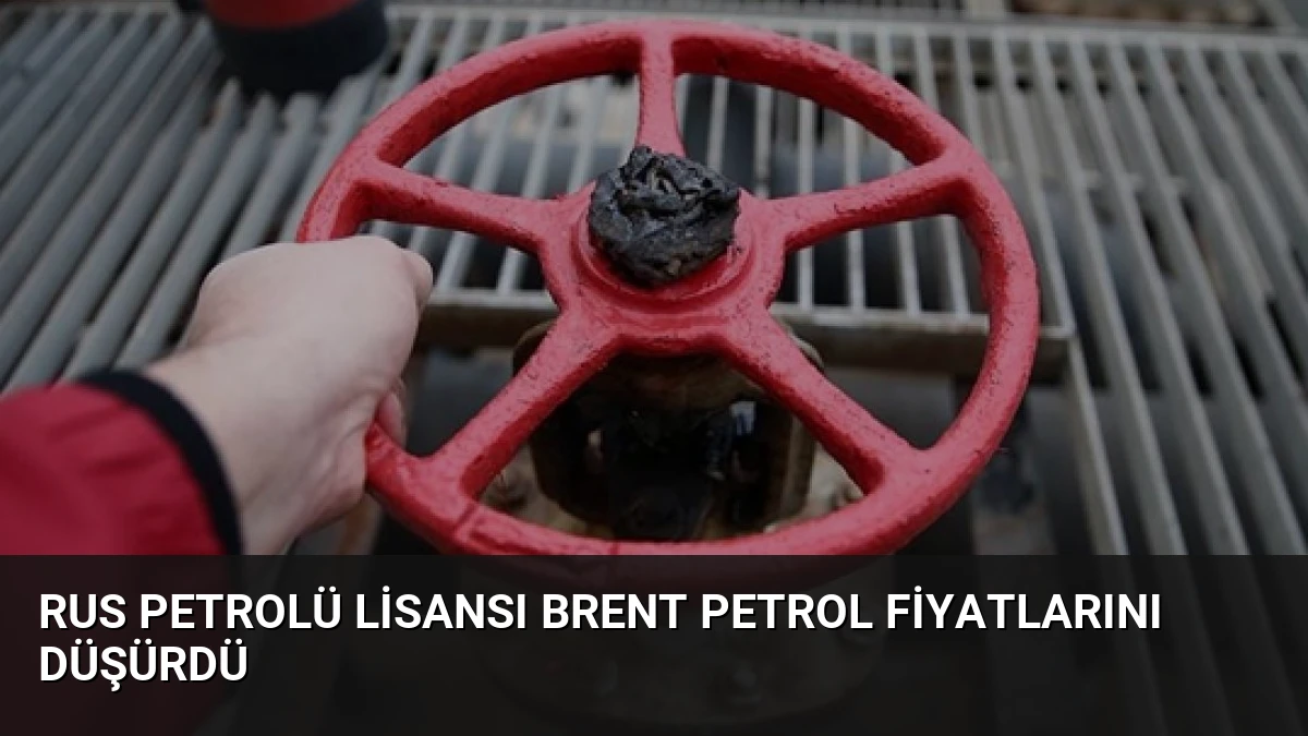 Rus Petrolü Lisansı Brent Petrol Fiyatlarını Düşürdü