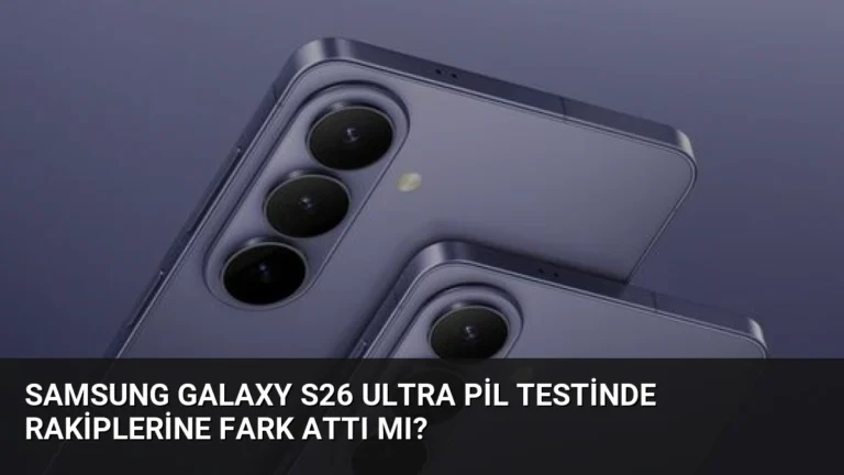 Samsung Galaxy S26 Ultra Pil Testinde Rakiplerine Fark Attı mı?
