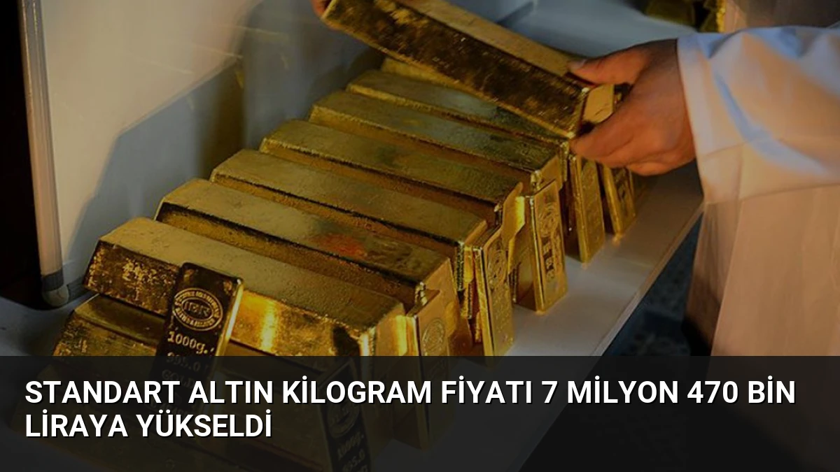 Standart Altın Kilogram Fiyatı 7 Milyon 470 Bin Liraya Yükseldi