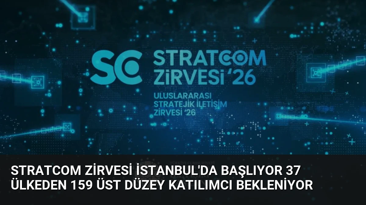 STRATCOM Zirvesi İstanbul’da Başlıyor 37 Ülkeden 159 Üst Düzey Katılımcı Bekleniyor