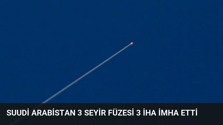 Suudi Arabistan 3 Seyir Füzesi 3 İHA İmha Etti