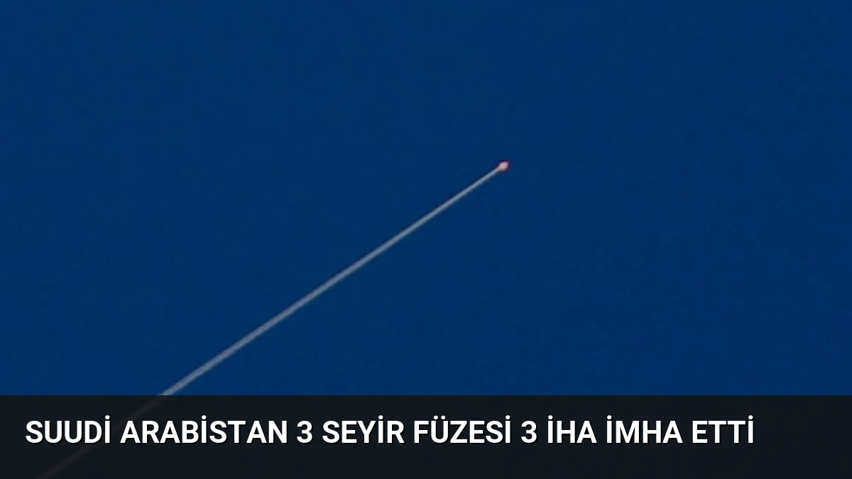 Suudi Arabistan 3 Seyir Füzesi 3 İHA İmha Etti