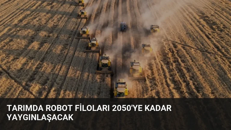 Tarımda Robot Filoları 2050’ye Kadar Yaygınlaşacak