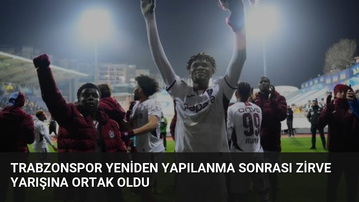 Trabzonspor Yeniden Yapılanma Sonrası Zirve Yarışına Ortak Oldu