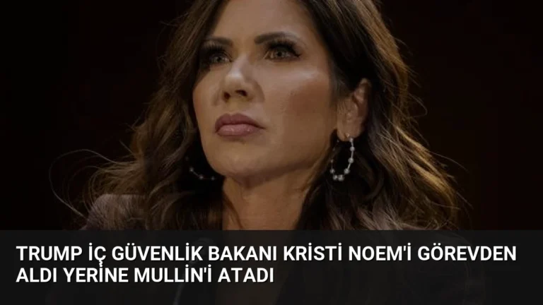 Trump İç Güvenlik Bakanı Kristi Noem’i Görevden Aldı Yerine Mullin’i Atadı