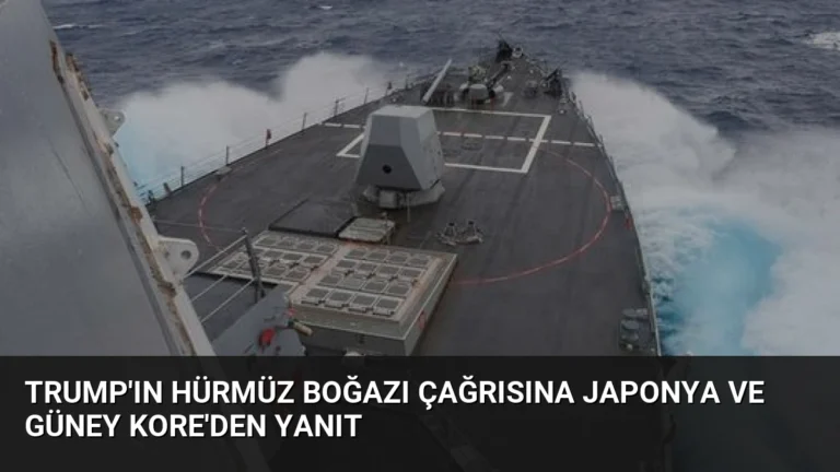 Trump’ın Hürmüz Boğazı Çağrısına Japonya ve Güney Kore’den Yanıt