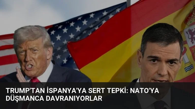 Trump’tan İspanya’ya Sert Tepki: NATO’ya Düşmanca Davranıyorlar