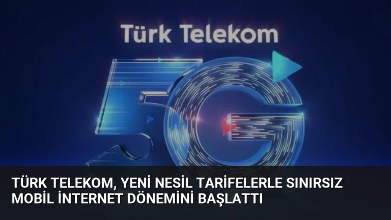 Türk Telekom, Yeni Nesil Tarifelerle Sınırsız Mobil İnternet Dönemini Başlattı