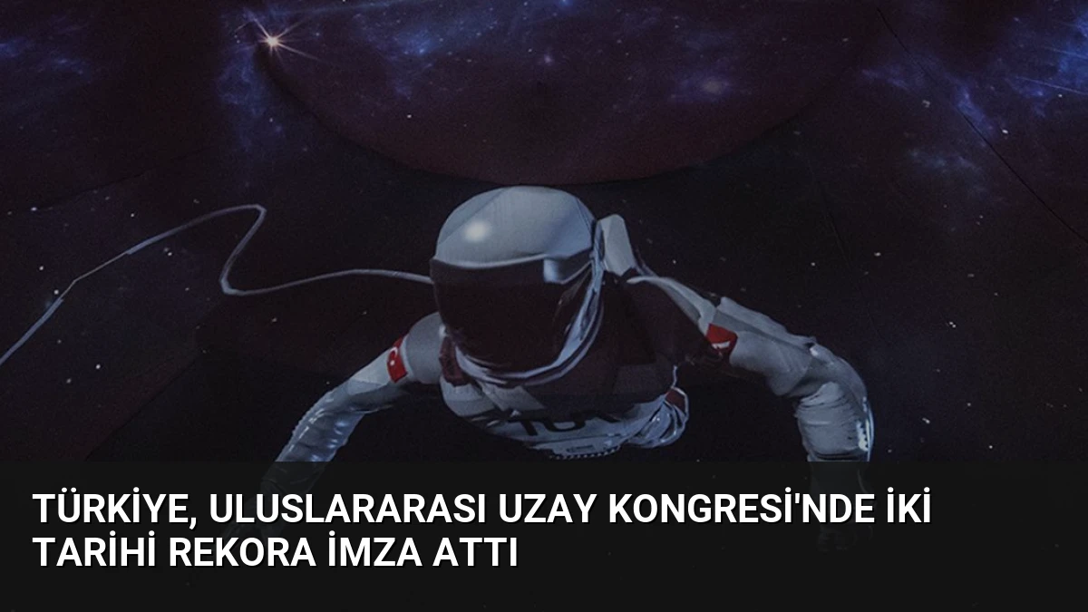 Türkiye, Uluslararası Uzay Kongresi’nde İki Tarihi Rekora İmza Attı