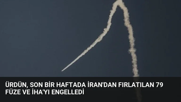 Ürdün, son bir haftada İran’dan fırlatılan 79 füze ve İHA’yı engelledi