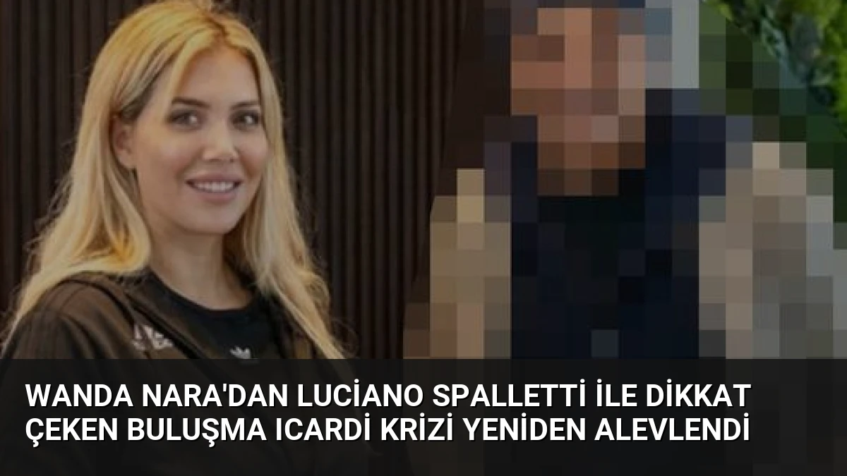Wanda Nara’dan Luciano Spalletti ile dikkat çeken buluşma Icardi krizi yeniden alevlendi