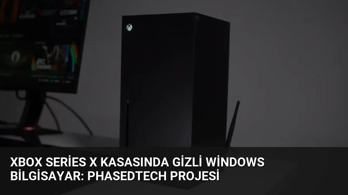 Xbox Series X Kasasında Gizli Windows Bilgisayar: PhasedTech Projesi