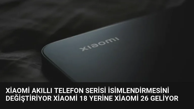 Xiaomi Akıllı Telefon Serisi İsimlendirmesini Değiştiriyor Xiaomi 18 Yerine Xiaomi 26 Geliyor