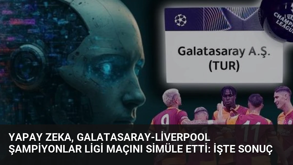 Yapay Zeka, Galatasaray-Liverpool Şampiyonlar Ligi Maçını Simüle Etti: İşte Sonuç