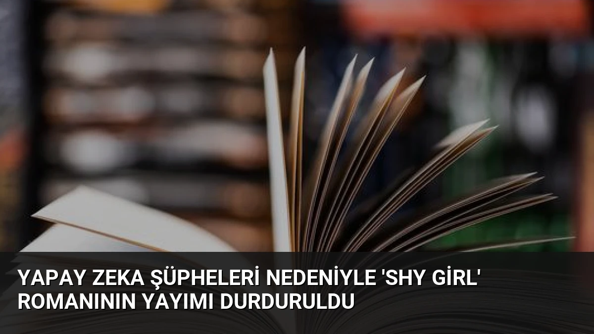 Yapay Zeka Şüpheleri Nedeniyle ‘Shy Girl’ Romanının Yayımı Durduruldu