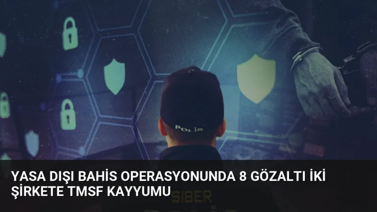 Yasa dışı bahis operasyonunda 8 gözaltı iki şirkete TMSF kayyumu