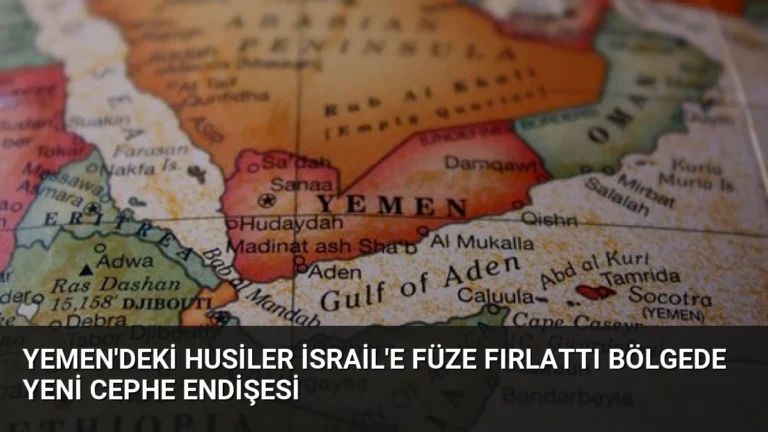 Yemen’deki Husiler İsrail’e Füze Fırlattı Bölgede Yeni Cephe Endişesi