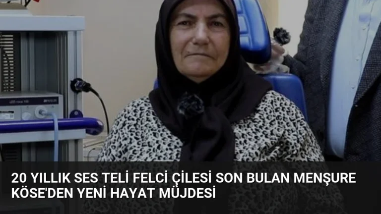 20 Yıllık Ses Teli Felci Çilesi Son Bulan Menşure Köse’den Yeni Hayat Müjdesi