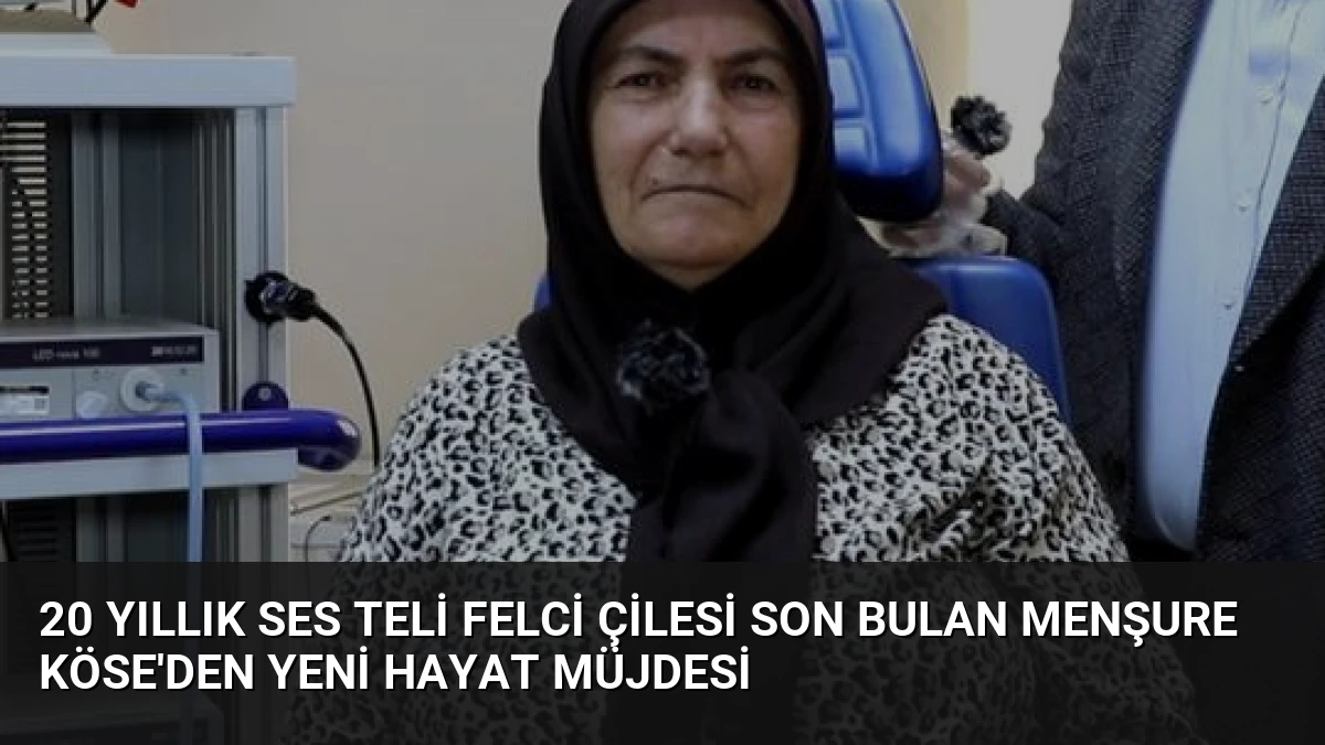 20 Yıllık Ses Teli Felci Çilesi Son Bulan Menşure Köse’den Yeni Hayat Müjdesi