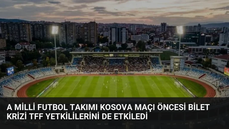 A Milli Futbol Takımı Kosova Maçı Öncesi Bilet Krizi TFF Yetkililerini de Etkiledi