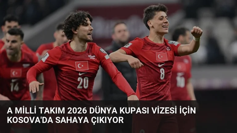 A Milli Takım 2026 Dünya Kupası Vizesi İçin Kosova’da Sahaya Çıkıyor