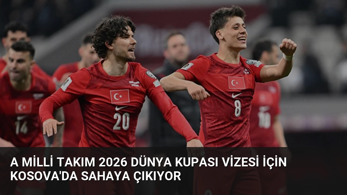 A Milli Takım 2026 Dünya Kupası Vizesi İçin Kosova’da Sahaya Çıkıyor