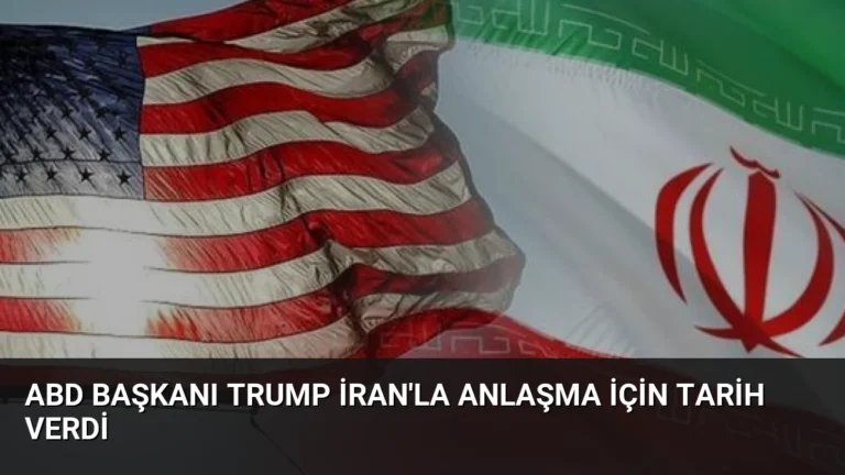 ABD Başkanı Trump İran’la Anlaşma İçin Tarih Verdi